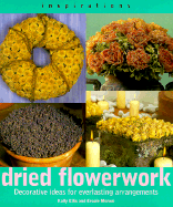 Dried Flowerwork: Decorative Ideas for Everlasting Arrangements