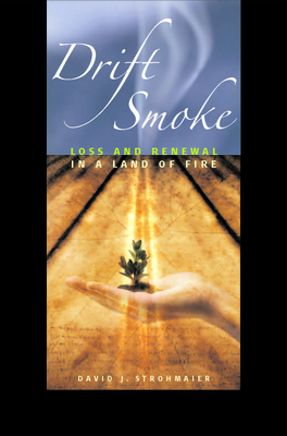 Drift Smoke: Loss and Renewal in a Land of Fire - Strohmaier, David J