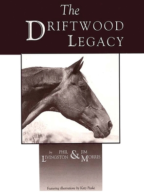 Driftwood Legacy: A Great Usin' Horse and Sire of Usin' Horses - Livingston, Phil, and Morris, Jim