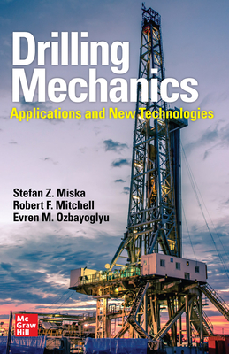 Drilling Mechanics: Advanced Applications and Technology - Miska, Stefan Z, and Mitchell, Robert F, and Ozbayoglu, Evren M