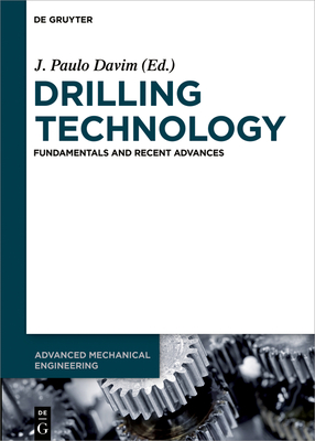 Drilling Technology: Fundamentals and Recent Advances - Davim, J Paulo (Editor), and Astakhov, Viktor P (Contributions by), and Patel, Swapnil (Contributions by)