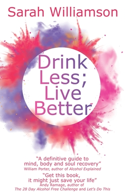 Drink Less; Live Better - Williamson, Sarah