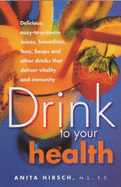Drink to Your Health - Hirsch, Anita