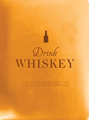 Drink Whiskey: A Collection of Bourbon, Rye, and Scotch Whisky Cocktails - Bentley, Taylor (Editor), and Thomas Nelson