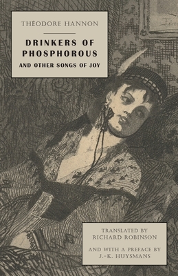 Drinkers of Phosphorous and Other Songs of Joy - Hannon, Thodore, and Huysmans, Joris Karl (Introduction by), and Robinson, Richard (Translated by)