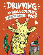 Drinking Animals Coloring Book: Complex Design For Adults Coloring Book, Best Fun Coloring for Party Lovers, Stress Relieving Animal Design Drinking Cocktails with Easy Recipes to follow.