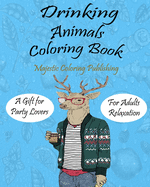 Drinking Animals Coloring Book: funny coloring book for adults a gift book for party lovers & adults with stress relieving animals designs drinking coffe and cocktail recipes