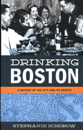 Drinking Boston: A History of the City and Its Spirits