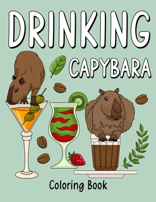 Drinking Capybara Coloring Book: Coloring Books for Adult, Animal Painting Page with Coffee and Cocktail Recipes, Gifts for Capybara Lovers - 