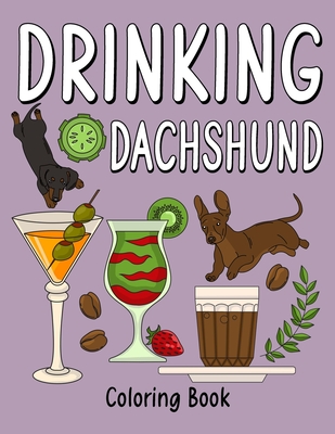 Drinking Dachshund Coloring Book: Coloring Books for Adults, Adult Coloring Book with Many Coffee and Drinks Recipes, Dachshund Lover Gift - 