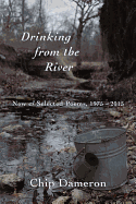 Drinking from the River: New & Selected Poems, 1975-2015