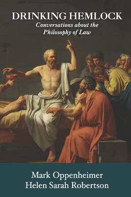 Drinking Hemlock: Conversations about the Philosophy of Law - Robertson, Helen Sarah, and Oppenheimer, Mark