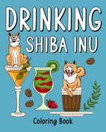 Drinking Shiba Inu Coloring Book: Coloring Books for Adults, Coloring Book with Many Coffee and Drinks Recipes