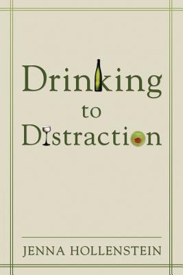 Drinking to Distraction - Hollenstein, Jenna