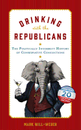 Drinking with the Republicans: The Politically Incorrect History of Conservative Concoctions