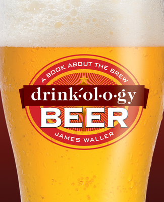 Drinkology Beer: A Book about the Brew - Waller, James