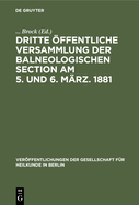 Dritte ffentliche Versammlung Der Balneologischen Section Am 5. Und 6. Mrz. 1881