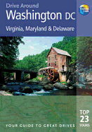 Drive Around Washington DC: Virginia, Maryland & Delaware: Your Guide to Great Drives: Top 23 Tours