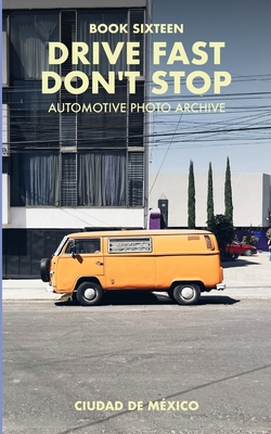 Drive Fast Don't Stop - Book 16: Mexico City, Mexico - Stop, Drive Fast Don't