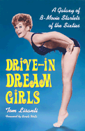 Drive-In Dream Girls: A Galaxy of B-Movie Starlets of the Sixties