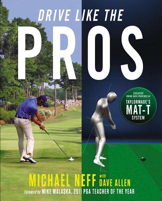 Drive Like the Pros: Increase Your Clubhead Speed and Distance Using 3-D Technology by TaylorMade - Neff, Michael, and Allen, Dave, and Malaska, Mike (Foreword by)