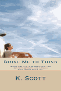 Drive Me To Think: Driving time is Law of Attraction time. Convert negativity into miracles while driving and in life.