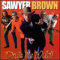 Drive Me Wild - Sawyer Brown