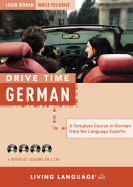 Drive Time: German: Learn German While You Drive