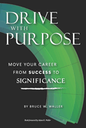 Drive With Purpose: Move Your Career from Success to Significance
