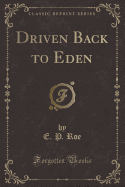 Driven Back to Eden (Classic Reprint)