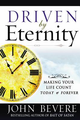 Driven by Eternity: Making Your Life Count Today and Forever - Bevere, John