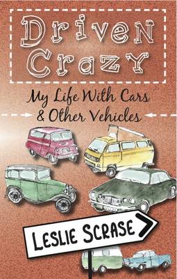 Driven Crazy: My Life with Cars and Other Vehicles - Scrase, Leslie