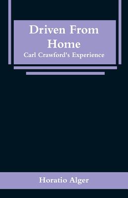 Driven From Home: Carl Crawford's Experience - Alger, Horatio