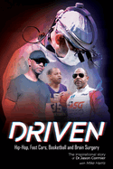 Driven Hip-Hop, Fast Cars, Basketball and Brain Surgery The inspirational story of Dr. Jason Cormier: Hip-Hop, Fast Cars, Basketball and Brain Surgery