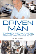 Driven Man: David Richards, Prodrive and the Race to Win
