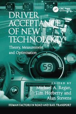 Driver Acceptance of New Technology: Theory, Measurement and Optimisation - Horberry, Tim (Editor), and Regan, Michael A. (Editor), and Stevens, Alan (Editor)