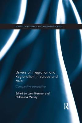 Drivers of Integration and Regionalism in Europe and Asia: Comparative perspectives - Brennan, Louis (Editor), and Murray, Philomena (Editor)