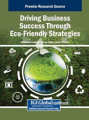 Driving Business Success Through Eco-Friendly Strategies - Kulkarni, Shrikaant (Editor), and Valeri, Marco (Editor), and William, P (Editor)