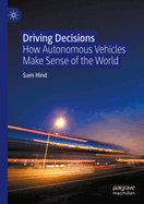 Driving Decisions: How Autonomous Vehicles Make Sense of the World