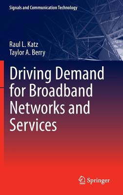 Driving Demand for Broadband Networks and Services - Katz, Raul L, and Berry, Taylor A