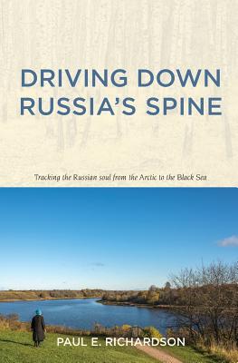 Driving Down Russia's Spine - Richardson, Paul E
