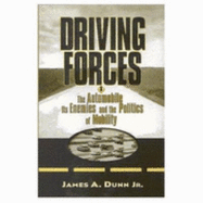 Driving Forces: The Automobile, Its Enemies, and the Politics of Mobility