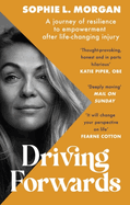 Driving Forwards: An inspirational memoir of resilience and empowerment after life-changing injury