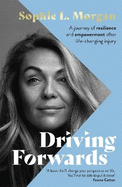 Driving Forwards: An inspirational memoir of resilience and empowerment after life-changing injury