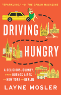 Driving Hungry: A Delicious Journey, from Buenos Aires to New York to Berlin