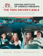 Driving Institute of America presents The Teen Driver's Bible: The Parents' Guide for Supporting Their Teen's Critical First Phase of Driving