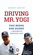 Driving Mr. Yogi: Yogi Berra, Ron Guidry, and Baseball's Greatest Gifts
