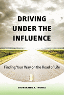 Driving Under the Influence: Finding Your Way on the Road of Life
