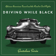 Driving While Black Lib/E: African American Travel and the Road to Civil Rights