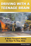 Driving with a Teenage Brain: A State Trooper's Notes on How to Stay Alive